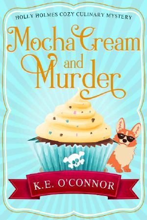 [Holly Holmes 06] • Mocha Cream and Murder (Holly Holmes Cozy Culinary Mystery Series Book 6)